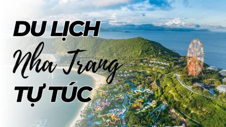 Du lịch Nha Trang tự túc: Trọn vẹn, an toàn và tiết kiệm
