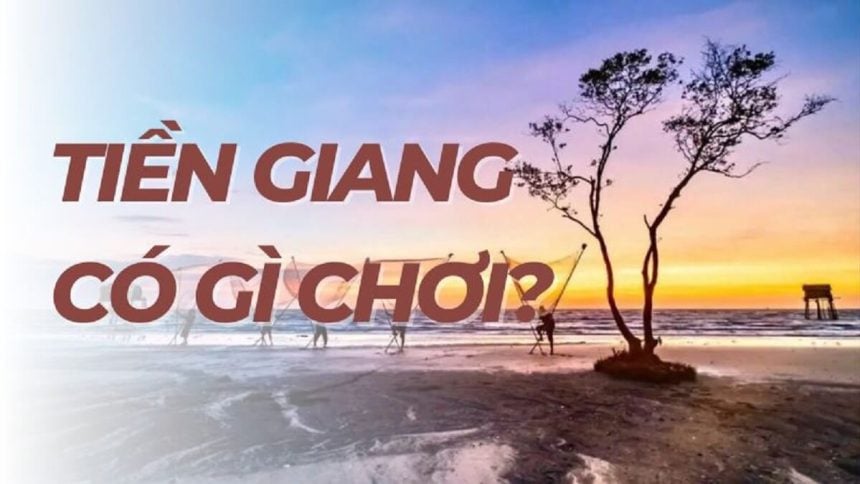 Tiền Giang có gì chơi: Top 12+ địa điểm du lịch Tiền Giang